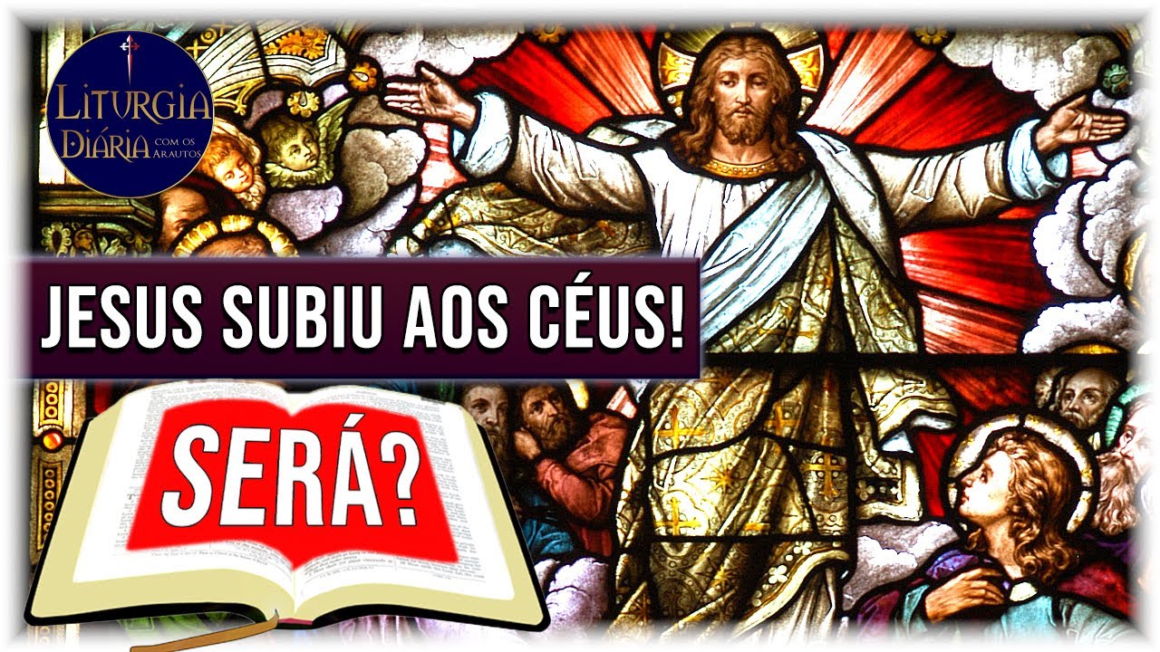 Jesus Subiu Aos Céus SerÁ Ascensão Do Senhor Liturgia Diária